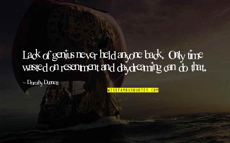 On Wasting Time Quotes By Dorothy Dunnett: Lack of genius never held anyone back. Only On Wasting Time Quotes By Dorothy Dunnett: Lack of genius never held anyone back. Only