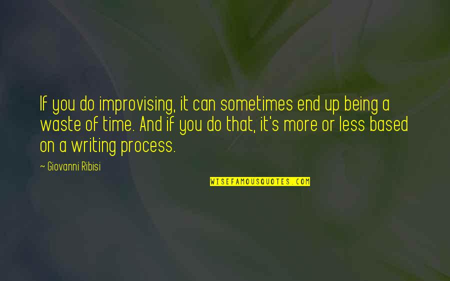 On Wasting Time Quotes By Giovanni Ribisi: If you do improvising, it can sometimes end On Wasting Time Quotes By Giovanni Ribisi: If you do improvising, it can sometimes end