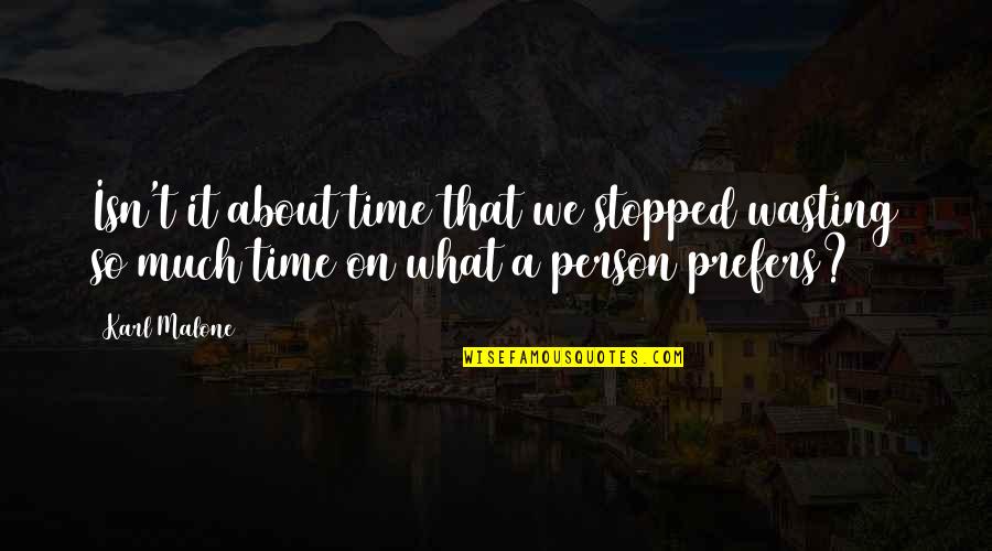 On Wasting Time Quotes By Karl Malone: Isn't it about time that we stopped wasting