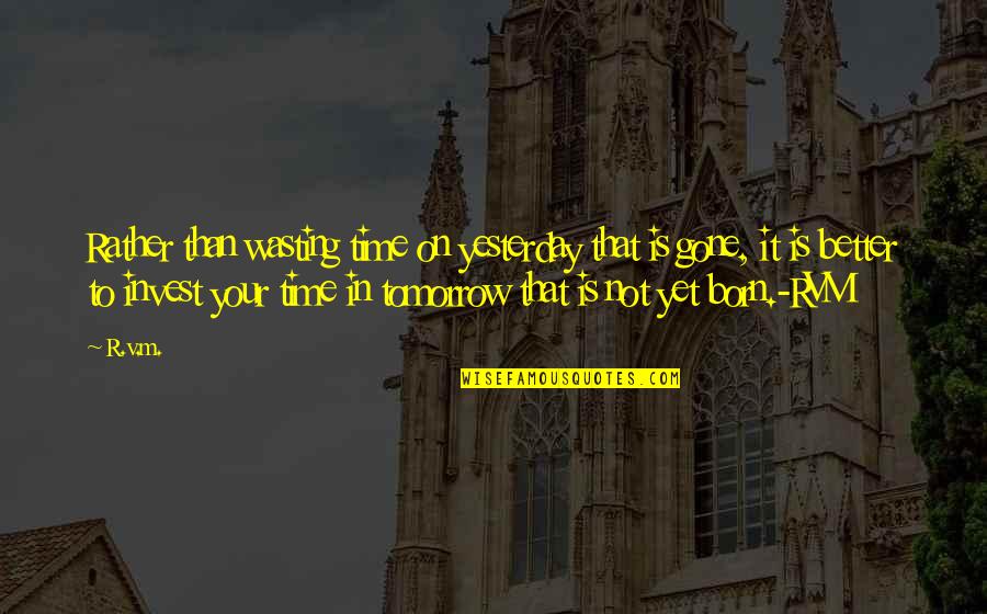 On Wasting Time Quotes By R.v.m.: Rather than wasting time on yesterday that is On Wasting Time Quotes By R.v.m.: Rather than wasting time on yesterday that is