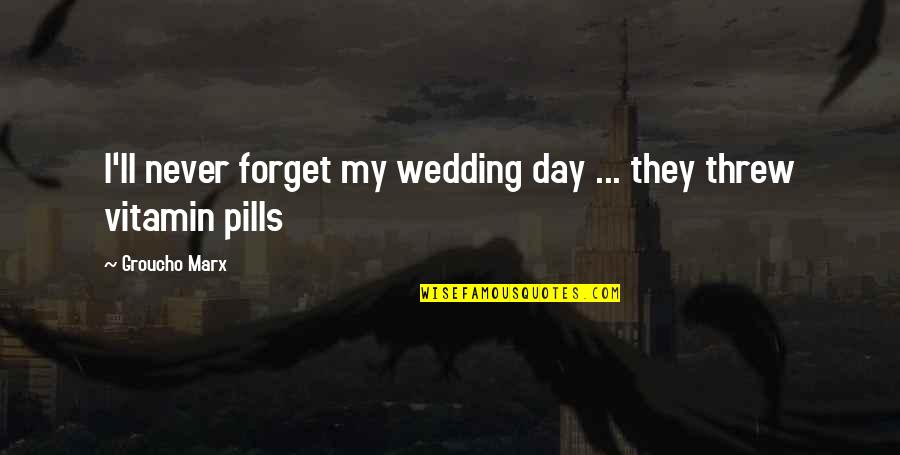 On Wedding Day Quotes By Groucho Marx: I'll never forget my wedding day ... they