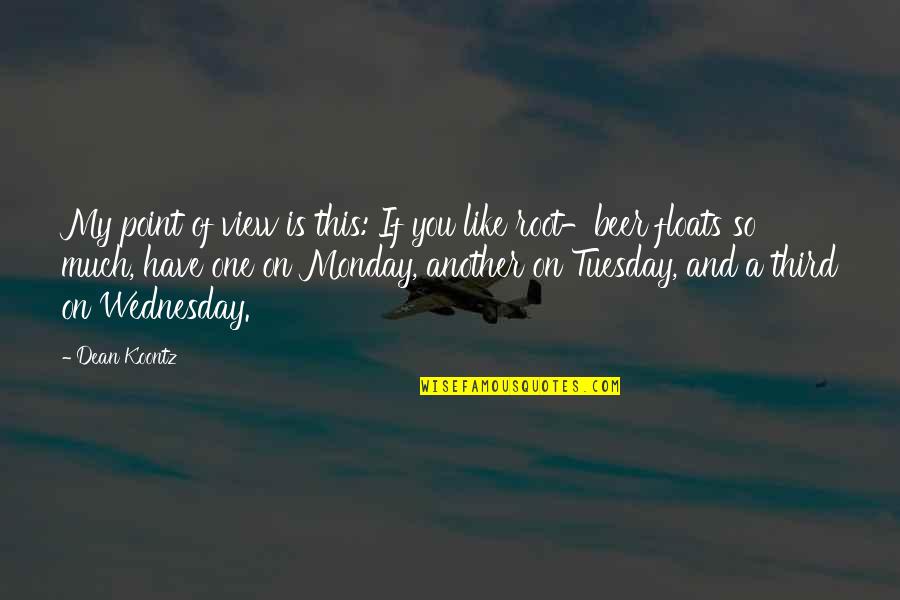 On Wednesday Quotes By Dean Koontz: My point of view is this: If you On Wednesday Quotes By Dean Koontz: My point of view is this: If you