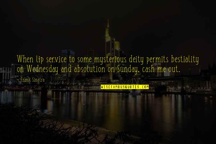 On Wednesday Quotes By Frank Sinatra: When lip service to some mysterious deity permits On Wednesday Quotes By Frank Sinatra: When lip service to some mysterious deity permits