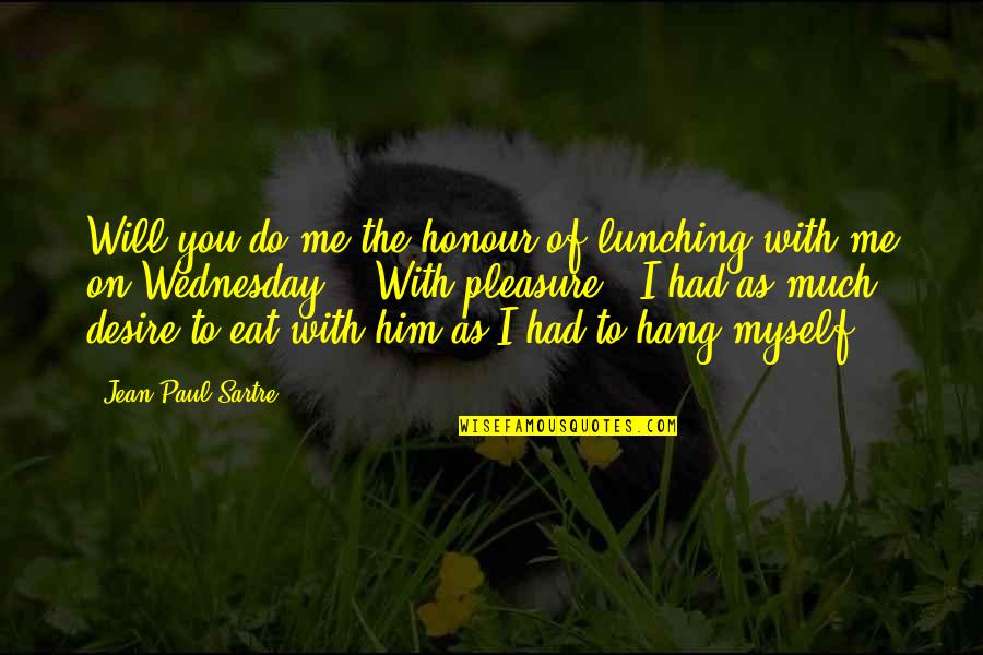 On Wednesday Quotes By Jean-Paul Sartre: Will you do me the honour of lunching On Wednesday Quotes By Jean-Paul Sartre: Will you do me the honour of lunching