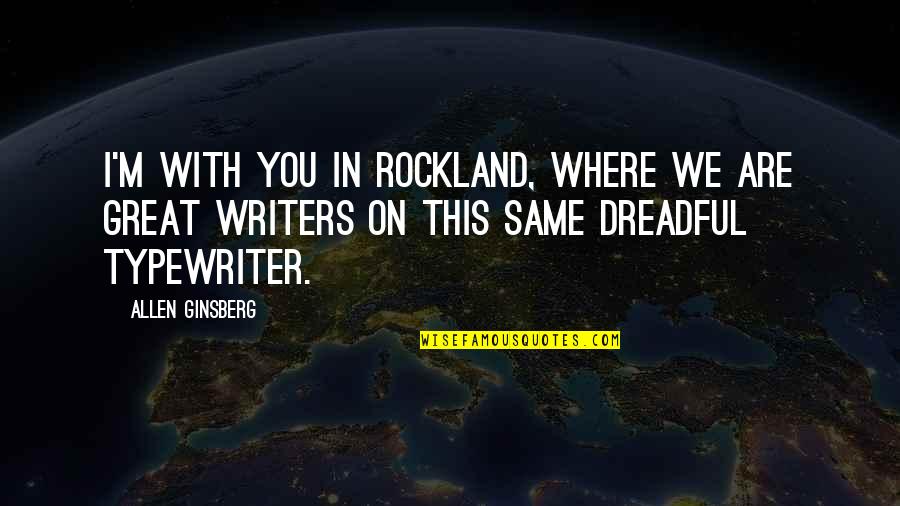 On Writers Quotes By Allen Ginsberg: I'm with you in Rockland, where we are On Writers Quotes By Allen Ginsberg: I'm with you in Rockland, where we are