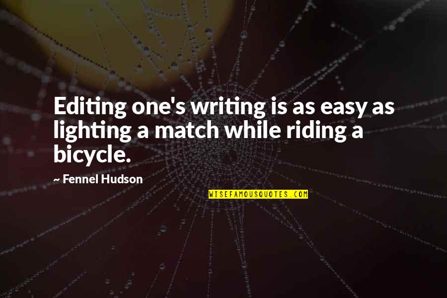 On Writers Quotes By Fennel Hudson: Editing one's writing is as easy as lighting