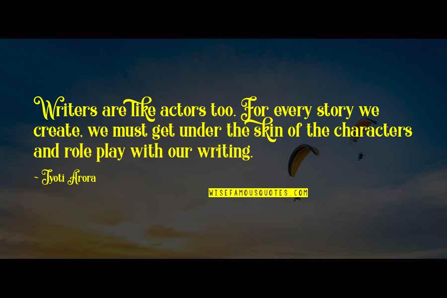 On Writers Quotes By Jyoti Arora: Writers are like actors too. For every story On Writers Quotes By Jyoti Arora: Writers are like actors too. For every story