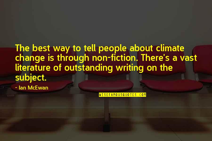 On Writing Fiction On Writing Quotes By Ian McEwan: The best way to tell people about climate