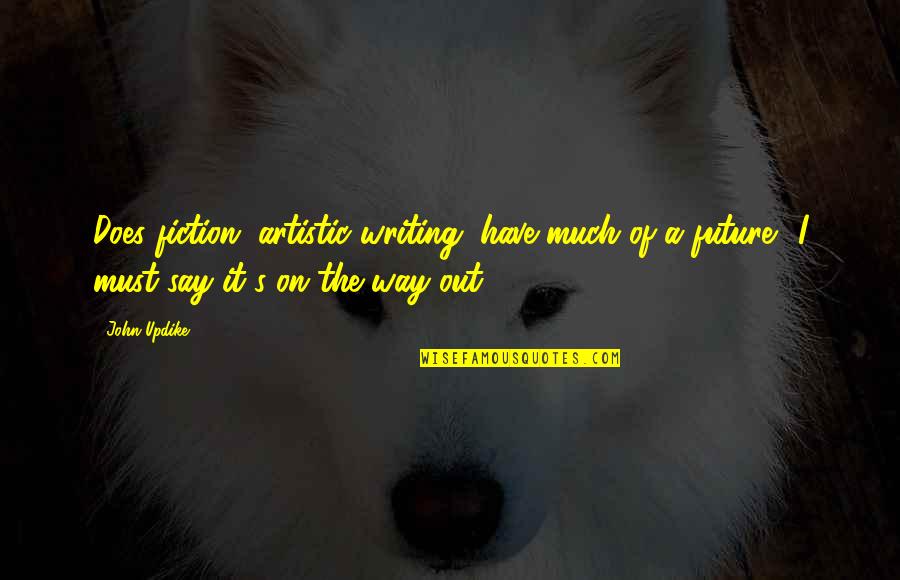 On Writing Fiction On Writing Quotes By John Updike: Does fiction, artistic writing, have much of a