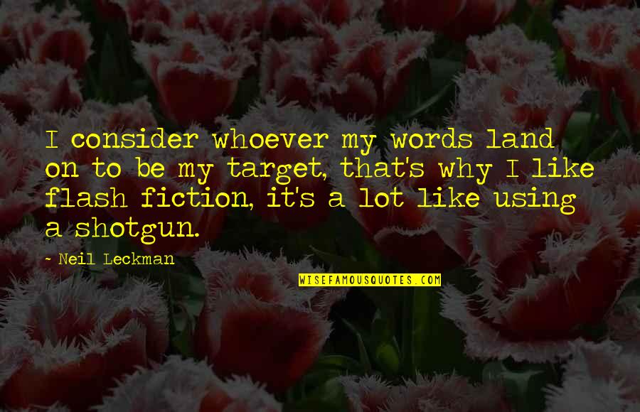 On Writing Fiction On Writing Quotes By Neil Leckman: I consider whoever my words land on to