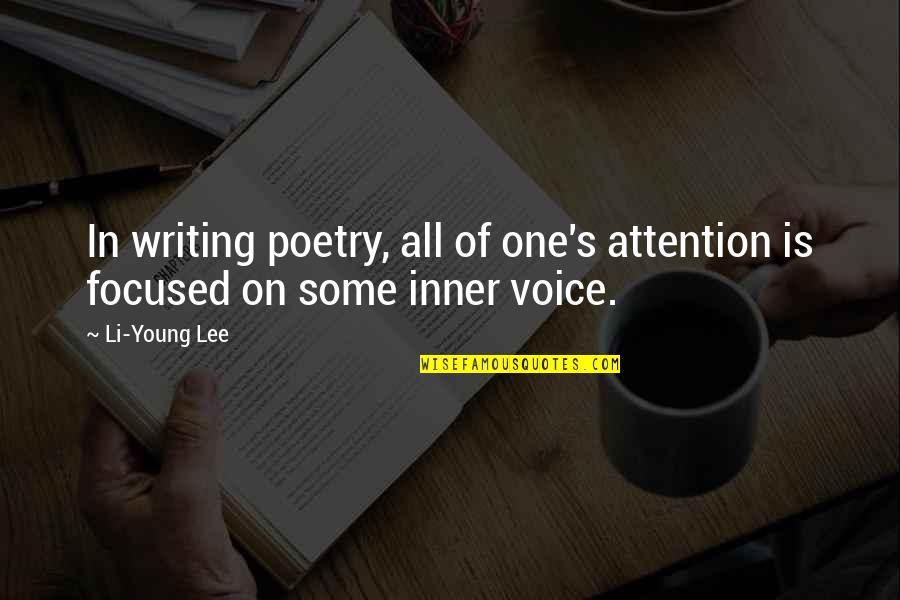 On Writing Poetry Quotes By Li-Young Lee: In writing poetry, all of one's attention is