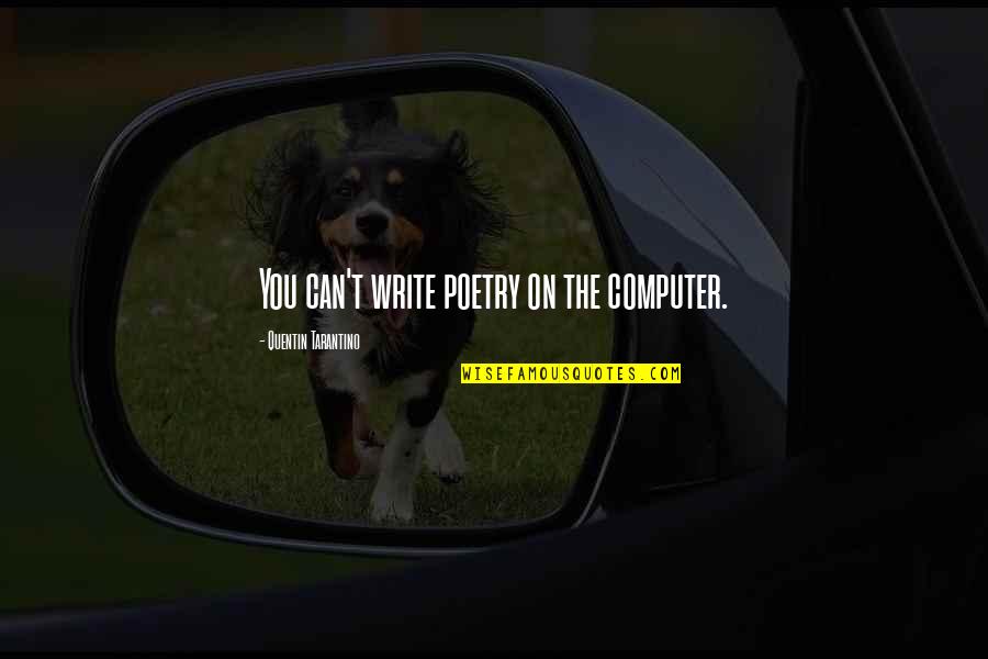 On Writing Poetry Quotes By Quentin Tarantino: You can't write poetry on the computer.