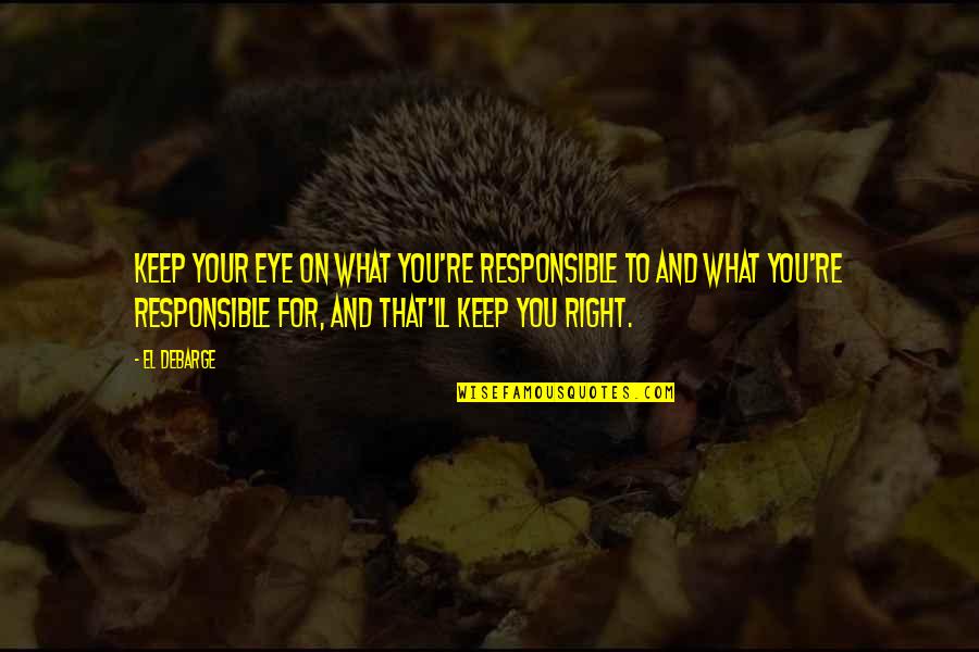 On You Quotes By El DeBarge: Keep your eye on what you're responsible to