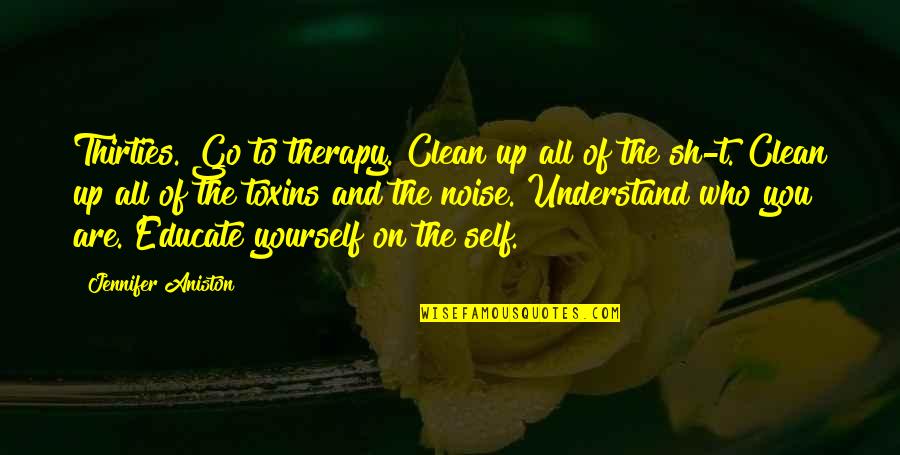 On You Quotes By Jennifer Aniston: Thirties. Go to therapy. Clean up all of