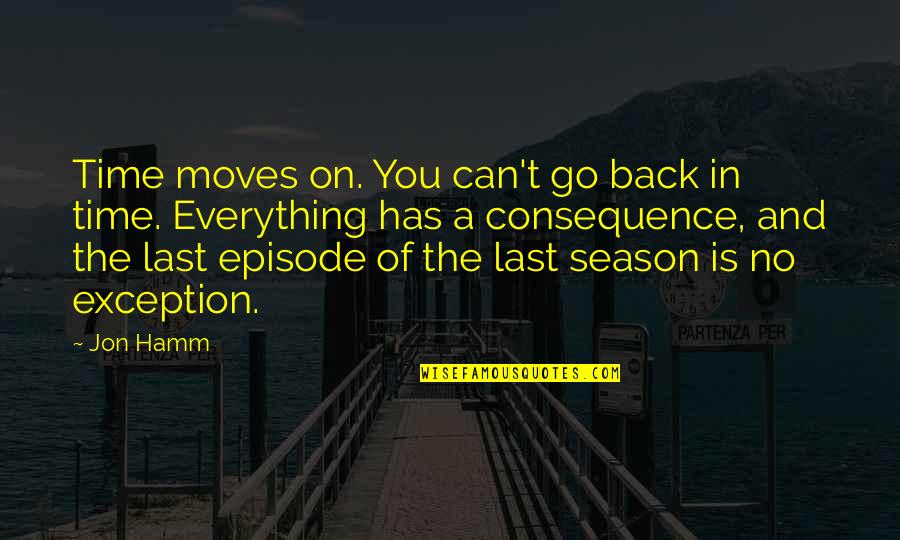 On You Quotes By Jon Hamm: Time moves on. You can't go back in