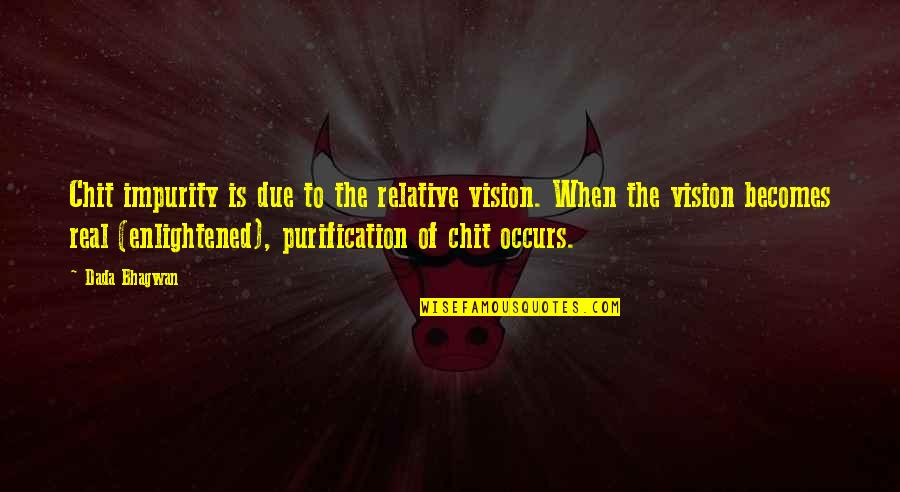 On Your Deathbed Quote Quotes By Dada Bhagwan: Chit impurity is due to the relative vision.