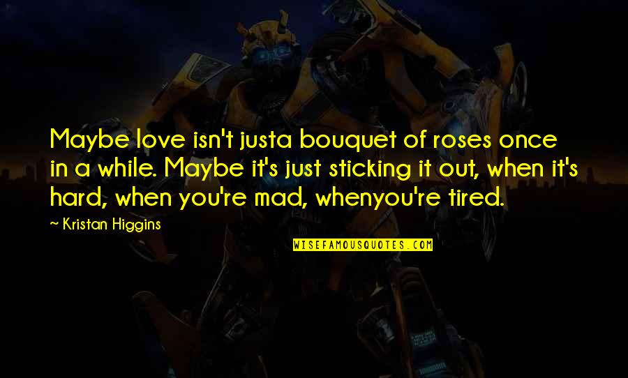 On Your Deathbed Quote Quotes By Kristan Higgins: Maybe love isn't justa bouquet of roses once