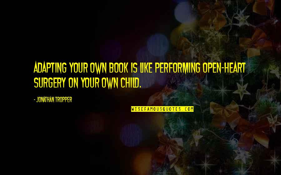 On Your Own Quotes By Jonathan Tropper: Adapting your own book is like performing open-heart