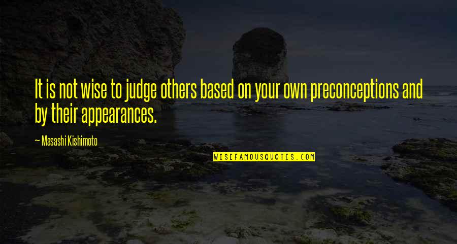 On Your Own Quotes By Masashi Kishimoto: It is not wise to judge others based