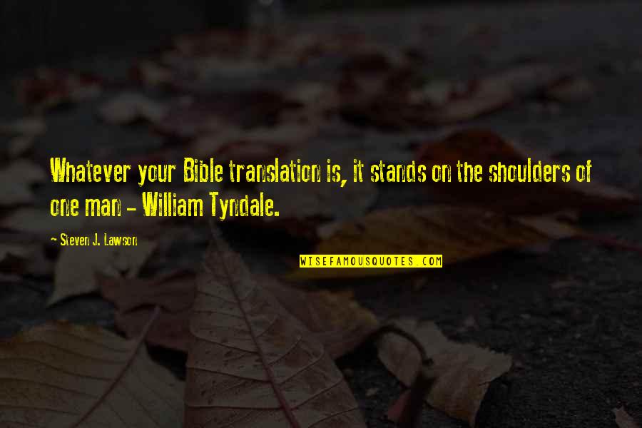 On Your Shoulders Quotes By Steven J. Lawson: Whatever your Bible translation is, it stands on