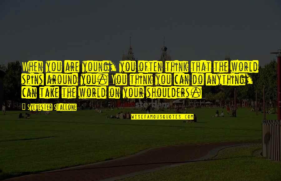 On Your Shoulders Quotes By Sylvester Stallone: When you are young, you often think that