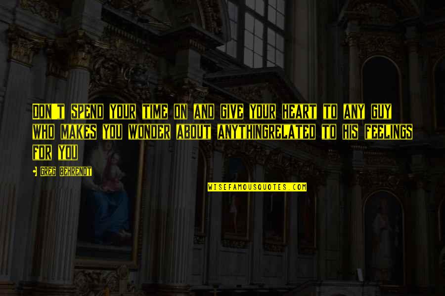 On Your Time Quotes By Greg Behrendt: Don't spend your time on and give your