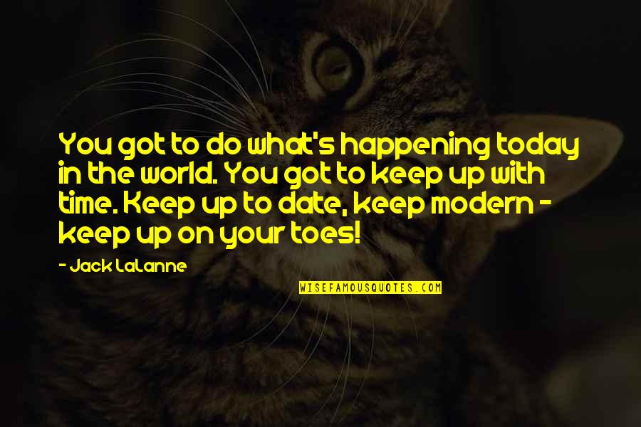 On Your Time Quotes By Jack LaLanne: You got to do what's happening today in