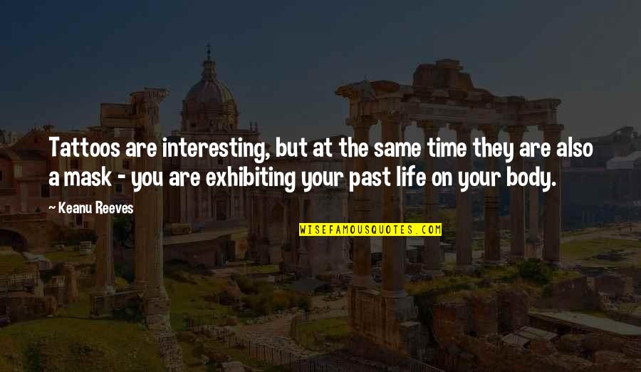 On Your Time Quotes By Keanu Reeves: Tattoos are interesting, but at the same time On Your Time Quotes By Keanu Reeves: Tattoos are interesting, but at the same time