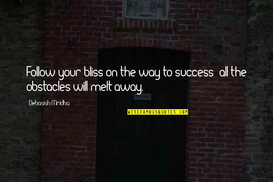 On Your Way To Success Quotes By Debasish Mridha: Follow your bliss on the way to success;