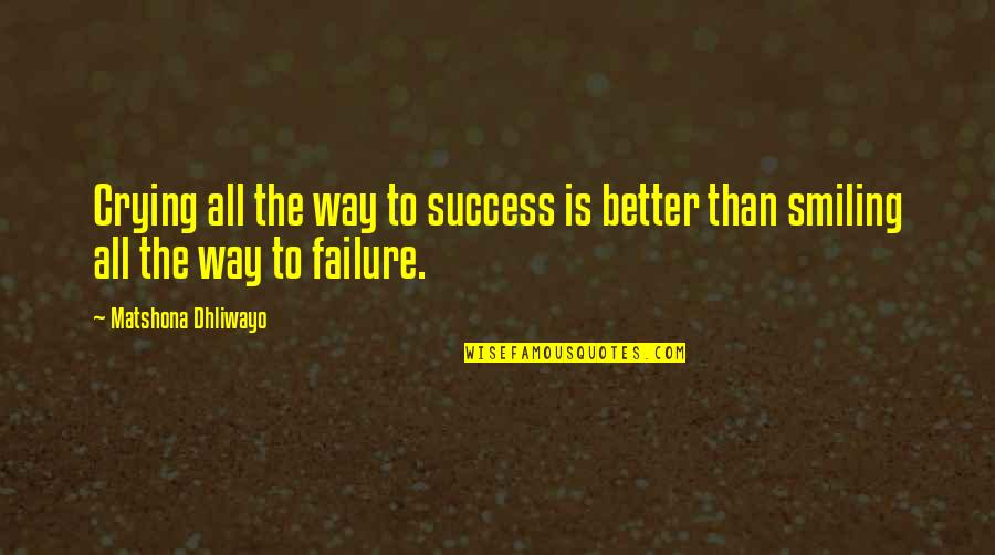 On Your Way To Success Quotes By Matshona Dhliwayo: Crying all the way to success is better