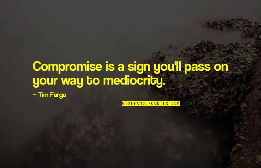 On Your Way To Success Quotes By Tim Fargo: Compromise is a sign you'll pass on your