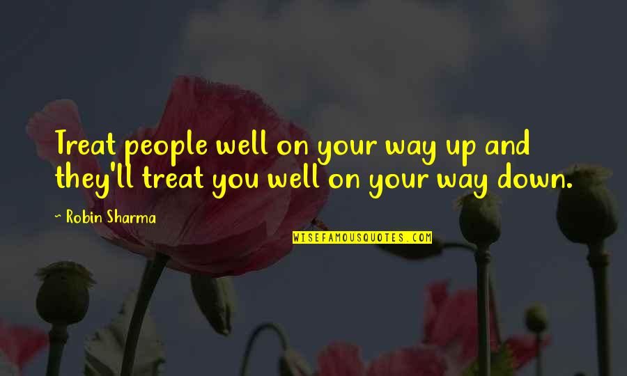 On Your Way Up Quotes By Robin Sharma: Treat people well on your way up and