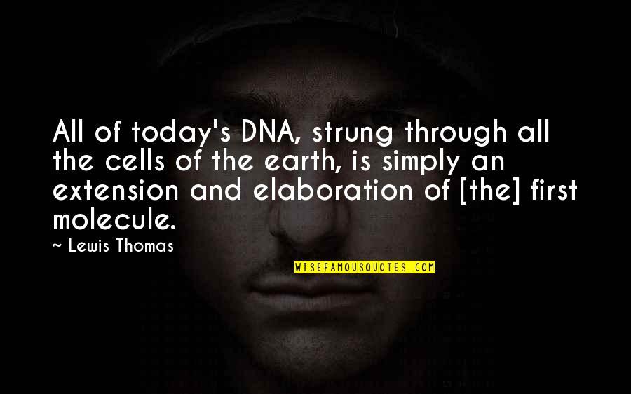 Onagadori Quotes By Lewis Thomas: All of today's DNA, strung through all the Onagadori Quotes By Lewis Thomas: All of today's DNA, strung through all the