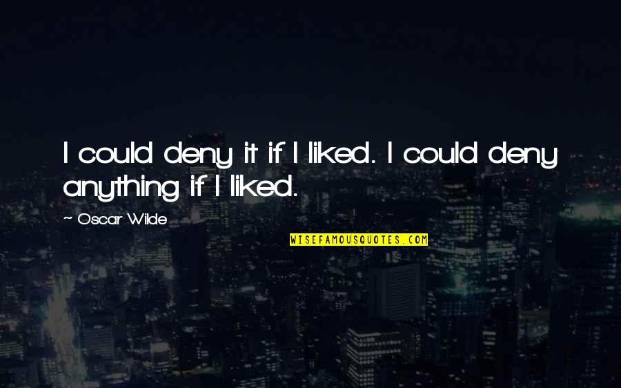 Onagadori Quotes By Oscar Wilde: I could deny it if I liked. I