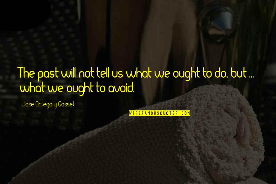 Onager Animal Quotes By Jose Ortega Y Gasset: The past will not tell us what we Onager Animal Quotes By Jose Ortega Y Gasset: The past will not tell us what we