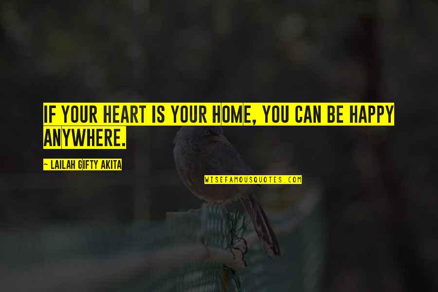 Onagers Quotes By Lailah Gifty Akita: If your heart is your home, you can