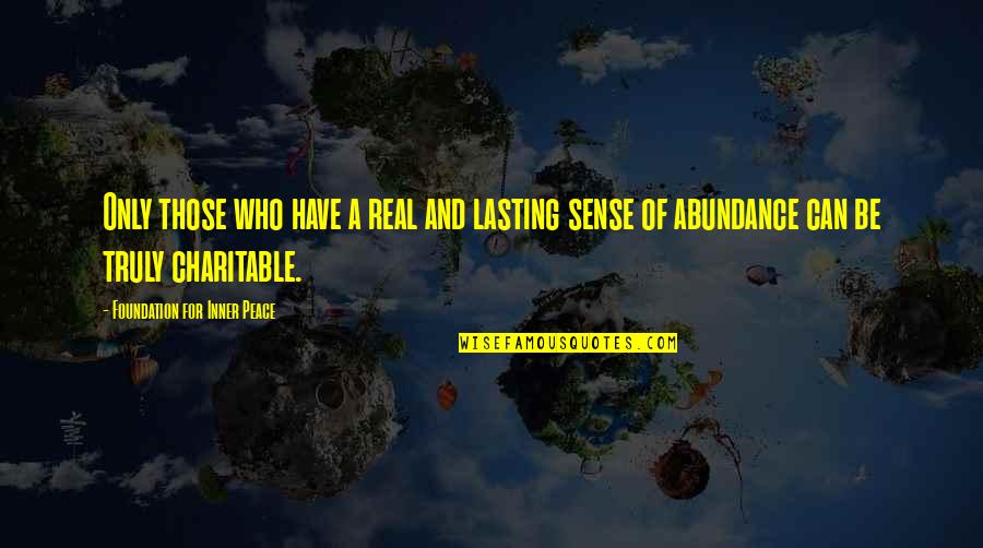 Onako Shoes Quotes By Foundation For Inner Peace: Only those who have a real and lasting Onako Shoes Quotes By Foundation For Inner Peace: Only those who have a real and lasting