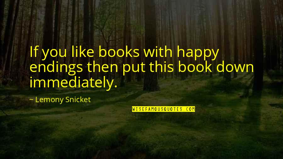 Onako Shoes Quotes By Lemony Snicket: If you like books with happy endings then