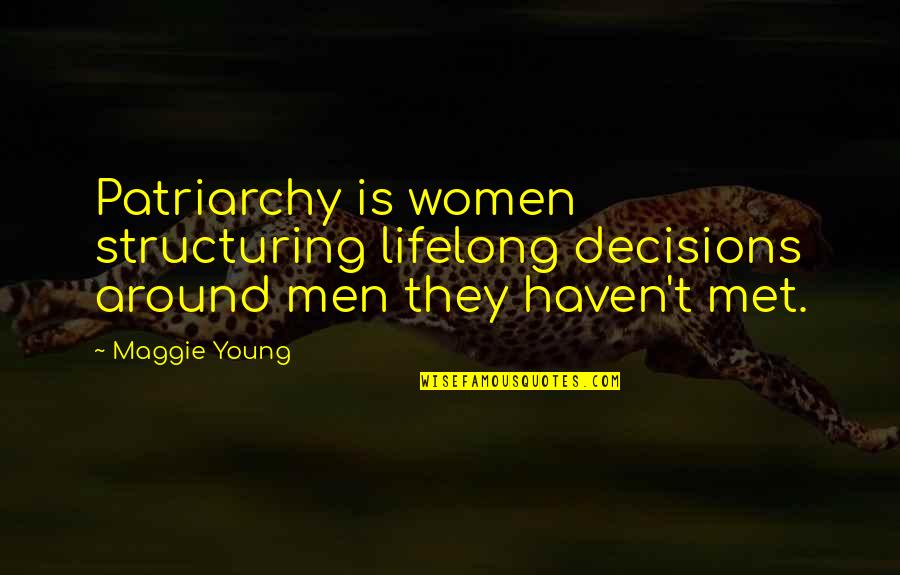 Onam Festival Quotes By Maggie Young: Patriarchy is women structuring lifelong decisions around men