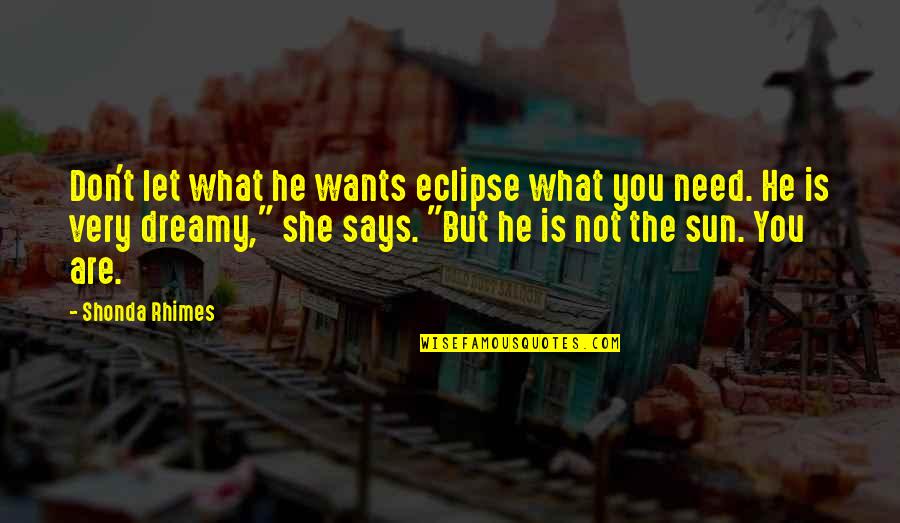 Onam Quotes By Shonda Rhimes: Don't let what he wants eclipse what you Onam Quotes By Shonda Rhimes: Don't let what he wants eclipse what you