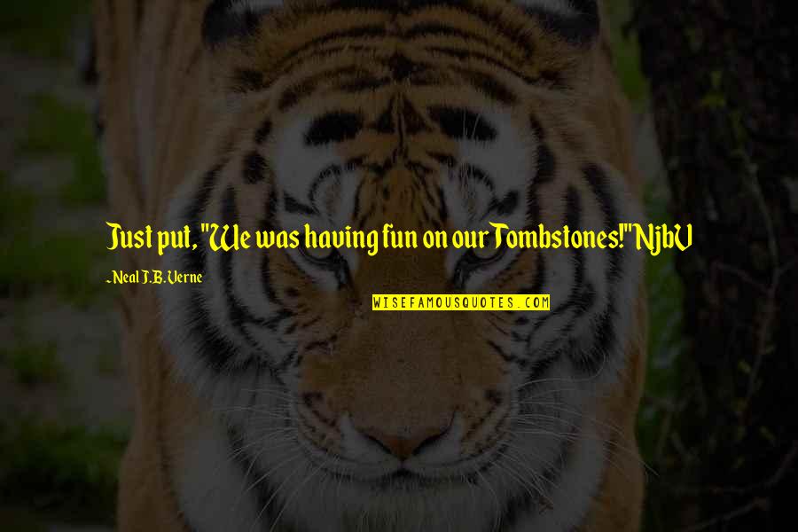 Onam Sadya Quotes By Neal J.B. Verne: Just put, "We was having fun on our Onam Sadya Quotes By Neal J.B. Verne: Just put, "We was having fun on our