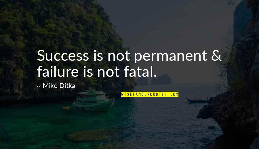 Onandi Lowes Birthplace Quotes By Mike Ditka: Success is not permanent & failure is not Onandi Lowes Birthplace Quotes By Mike Ditka: Success is not permanent & failure is not