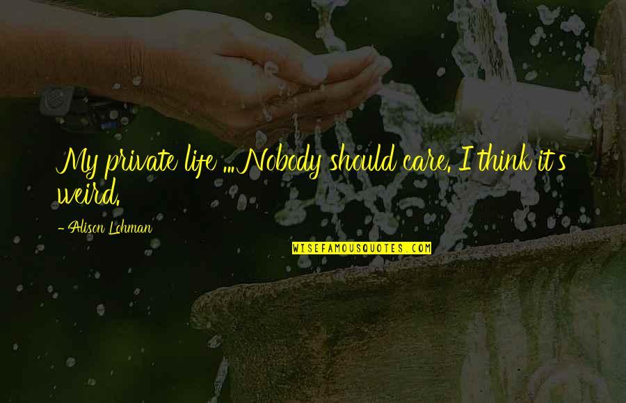 Onanismo Definicion Quotes By Alison Lohman: My private life ... Nobody should care. I Onanismo Definicion Quotes By Alison Lohman: My private life ... Nobody should care. I