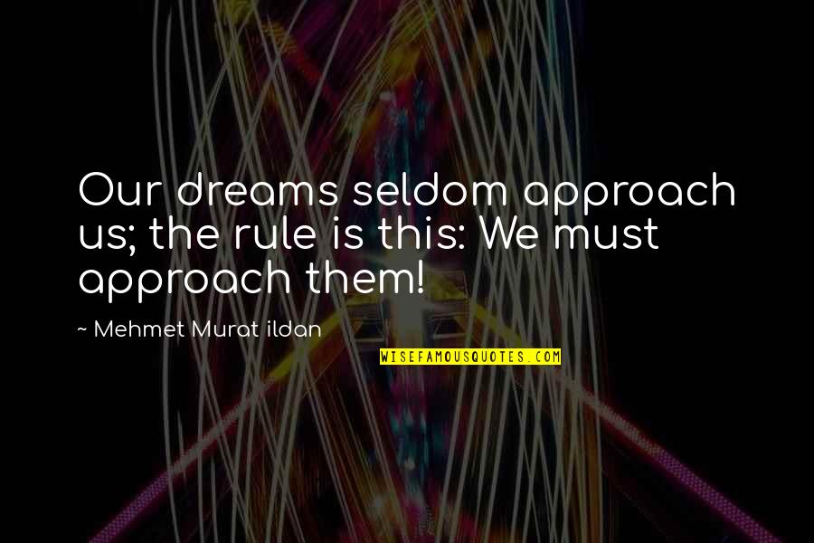 Onanist Quotes By Mehmet Murat Ildan: Our dreams seldom approach us; the rule is