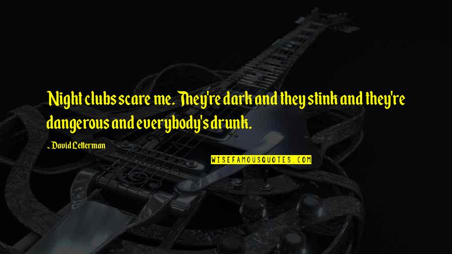 Onayn Quotes By David Letterman: Night clubs scare me. They're dark and they