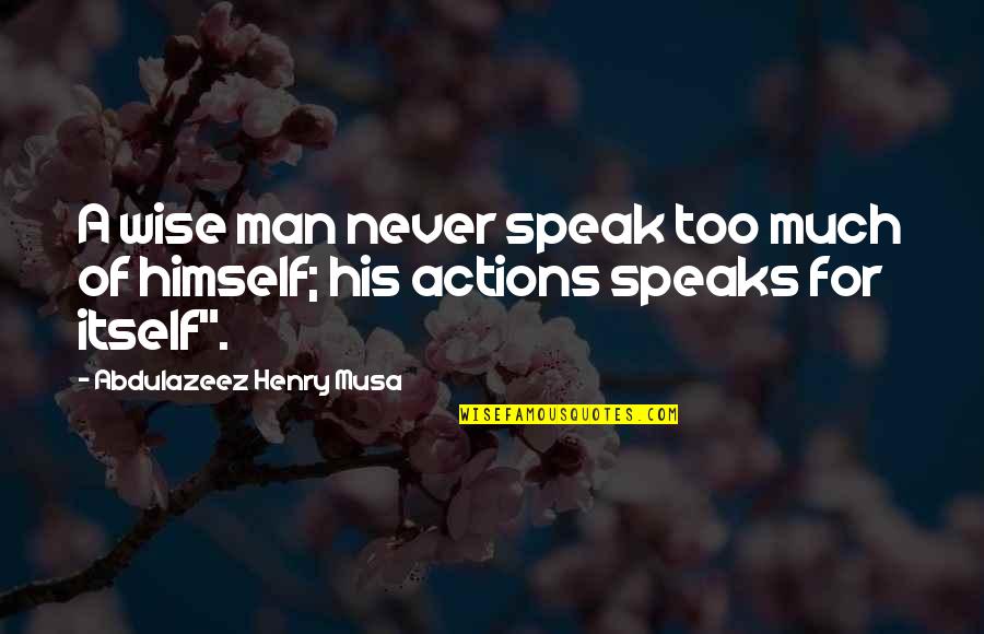 Onbekommerd Betekenis Quotes By Abdulazeez Henry Musa: A wise man never speak too much of
