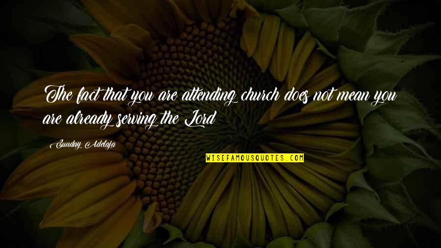 Onboarding Employees Quotes By Sunday Adelaja: The fact that you are attending church does