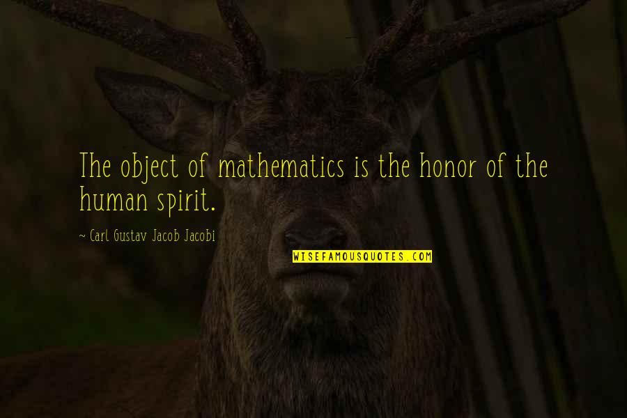 Onbust Quotes By Carl Gustav Jacob Jacobi: The object of mathematics is the honor of