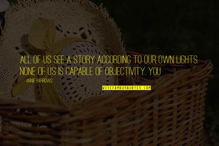 Oncare Quotes By Annie Barrows: All of us see a story according to Oncare Quotes By Annie Barrows: All of us see a story according to