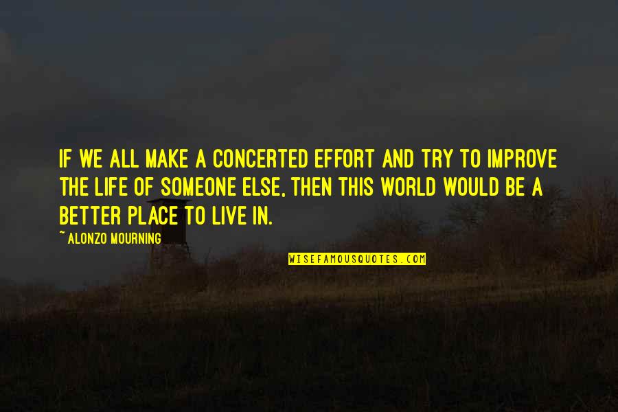 Once A Catholic Quotes By Alonzo Mourning: If we all make a concerted effort and